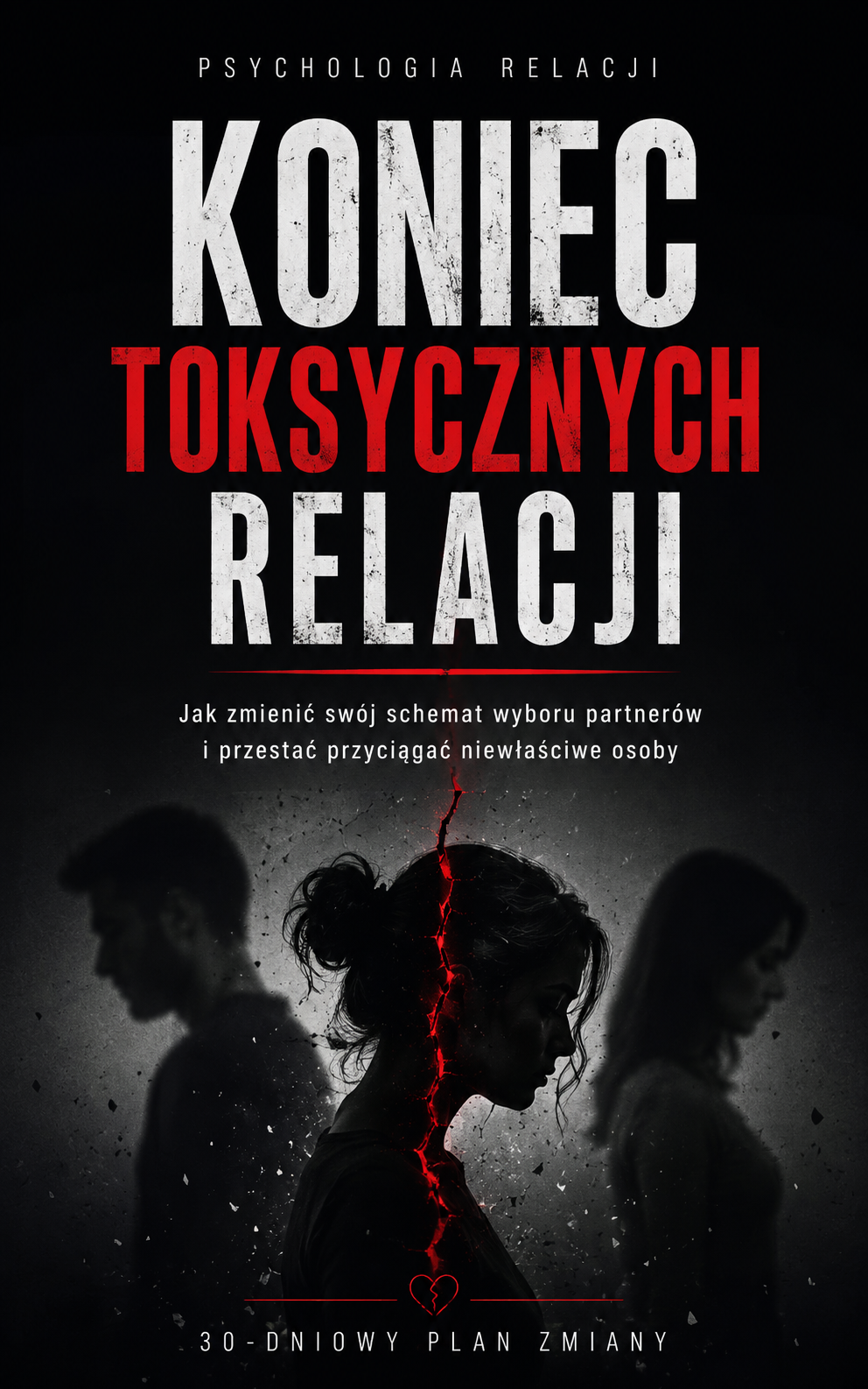 Dlaczego przyciągasz toksyczne relacje i jak to przerwać w 30 dni
